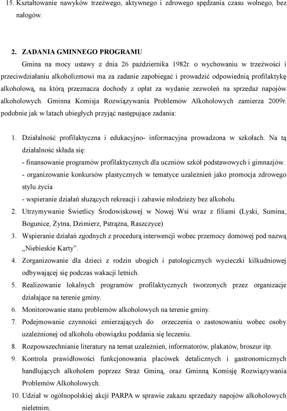 sprzedaż napojów alkoholowych. Gminna Komisja Rozwiązywania Problemów Alkoholowych zamierza 2009r. podobnie jak w latach ubiegłych przyjąć następujące zadania: 1.