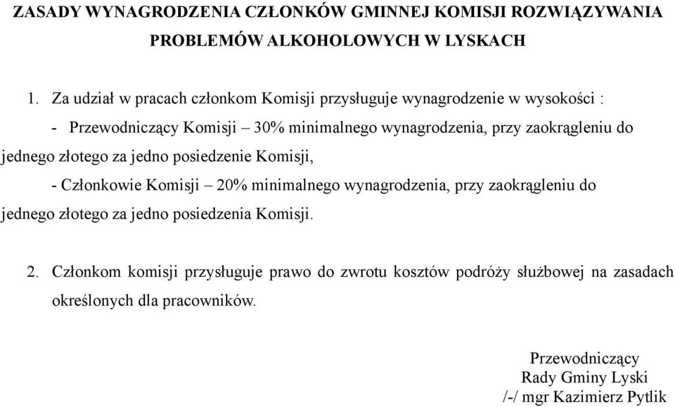 zaokrągleniu do jednego złotego za jedno posiedzenie Komisji, - Członkowie Komisji 20% minimalnego wynagrodzenia, przy zaokrągleniu do jednego