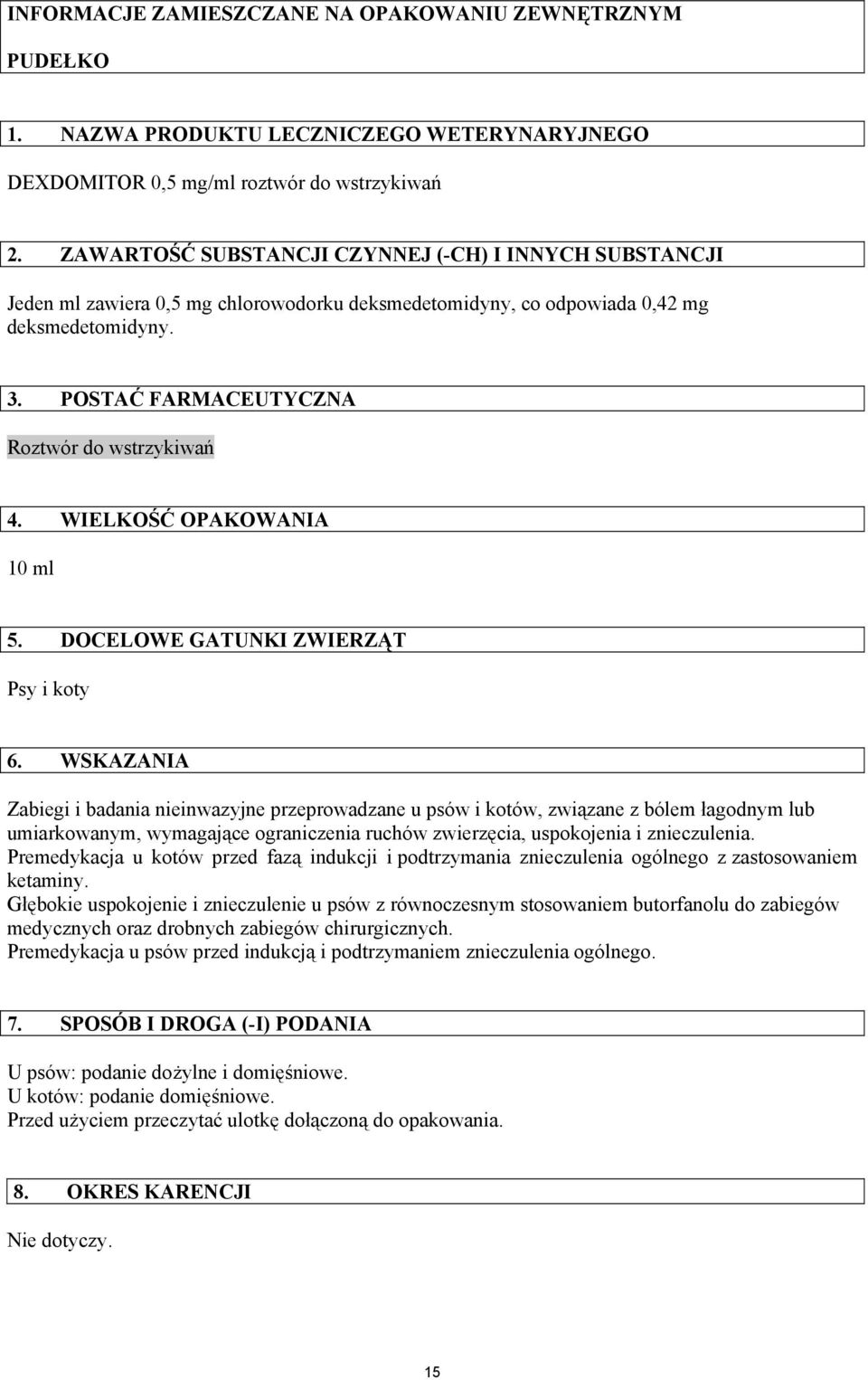 WIELKOŚĆ OPAKOWANIA 10 ml 5. DOCELOWE GATUNKI ZWIERZĄT Psy i koty 6.