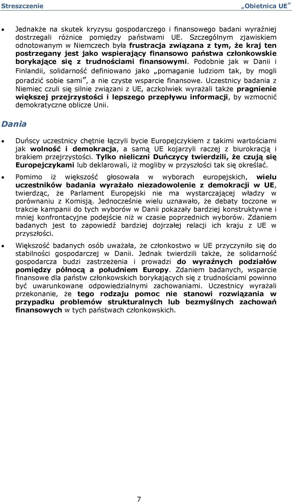 Pdbnie jak w Danii i Finlandii, slidarnść definiwan jak pmaganie ludzim tak, by mgli pradzić sbie sami, a nie czyste wsparcie finanswe.