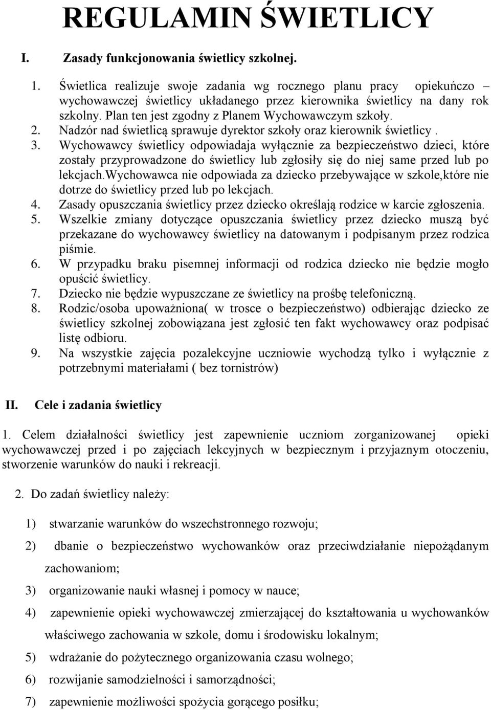 Plan ten jest zgodny z Planem Wychowawczym szkoły. 2. Nadzór nad świetlicą sprawuje dyrektor szkoły oraz kierownik świetlicy. 3.