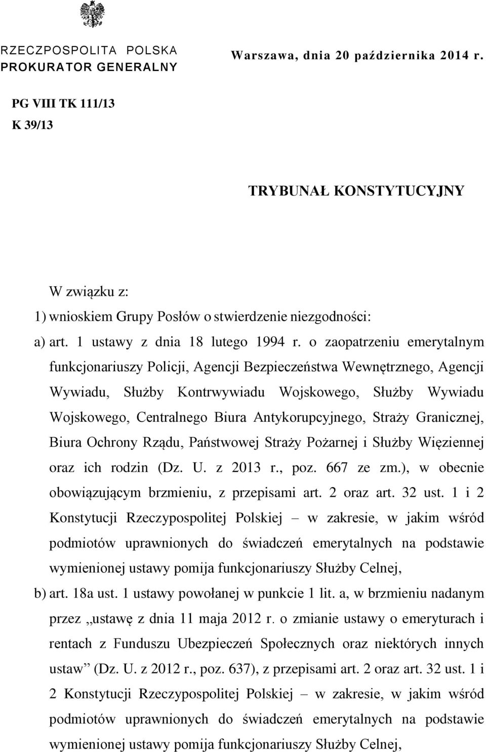 o zaopatrzeniu emerytalnym funkcjonariuszy Policji, Agencji Bezpieczeństwa Wewnętrznego, Agencji Wywiadu, Służby Kontrwywiadu Wojskowego, Służby Wywiadu Wojskowego, Centralnego Biura