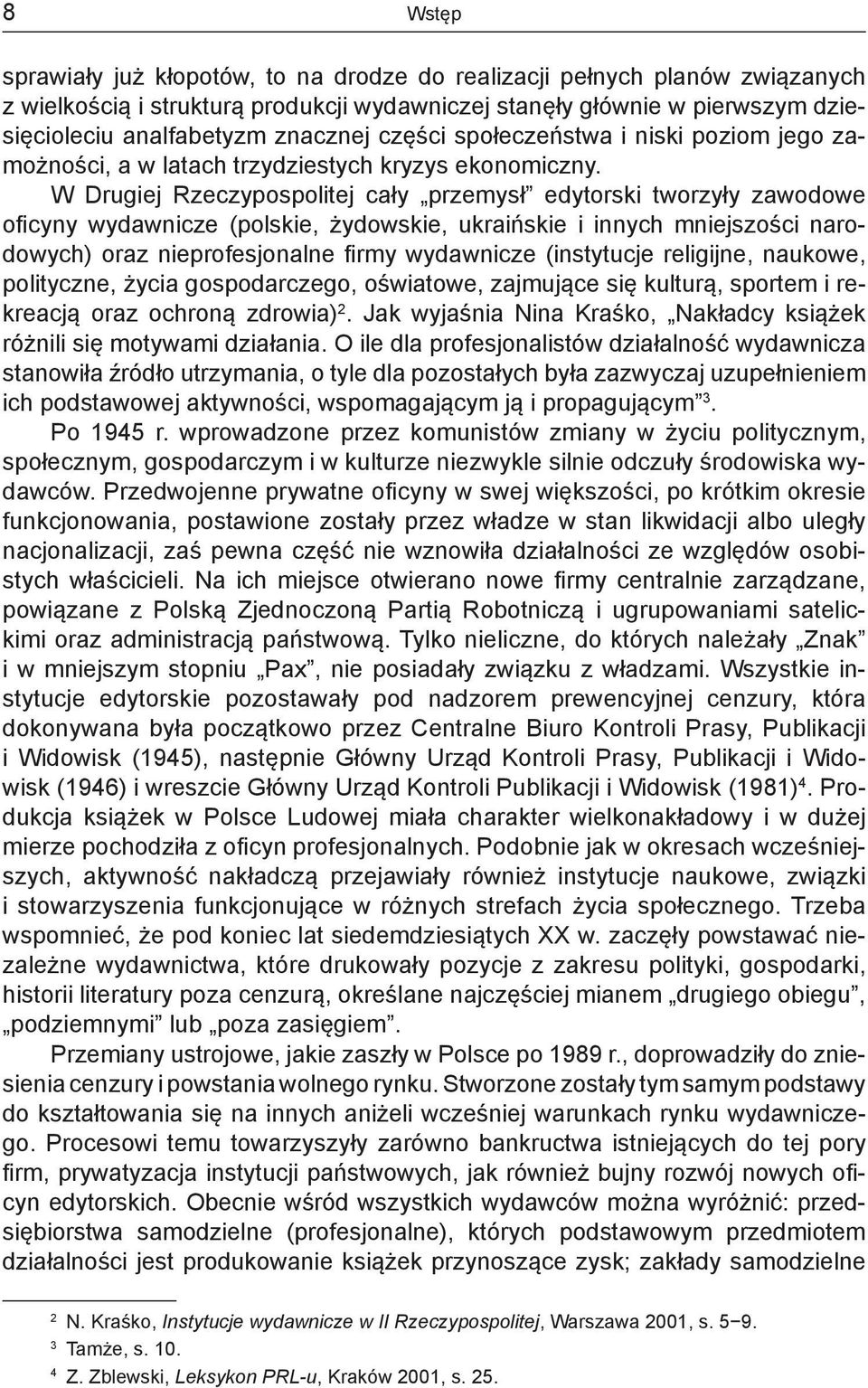 W Drugiej Rzeczypospolitej cały przemysł edytorski tworzyły zawodowe oficyny wydawnicze (polskie, żydowskie, ukraińskie i innych mniejszości narodowych) oraz nieprofesjonalne firmy wydawnicze