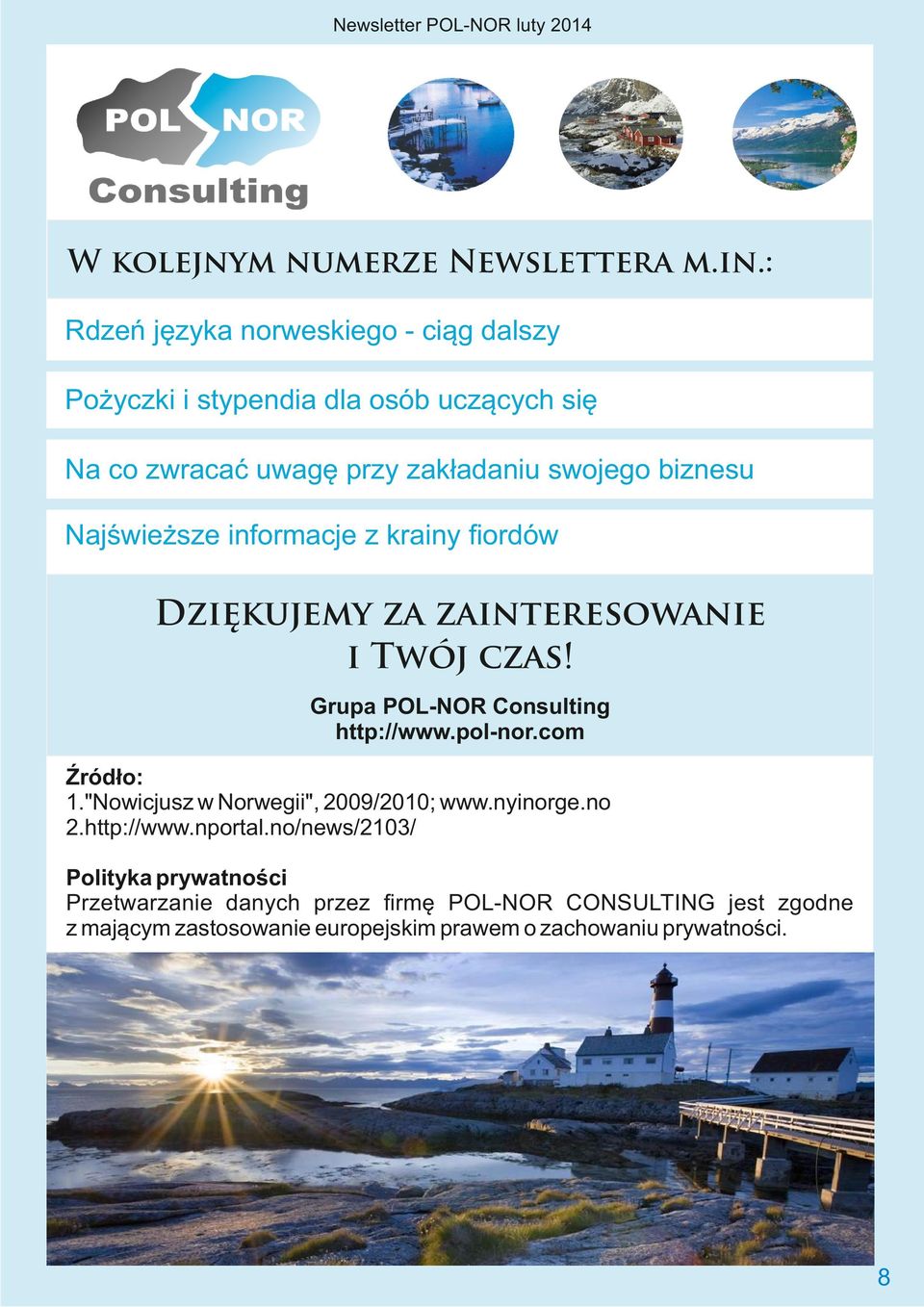 Najświeższe informacje z krainy ﬁordów Dzi kujemy za zainteresowanie i Twój czas! Grupa POL-NOR Consulting http://www.pol-nor.