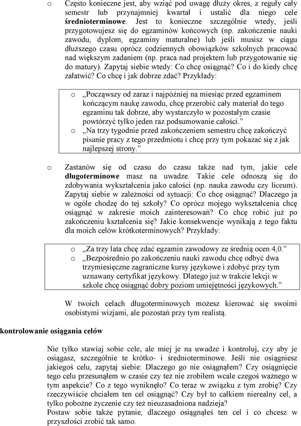 zakńczenie nauki zawdu, dyplm, egzaminy maturalne) lub jeśli musisz w ciągu dłuższeg czasu prócz cdziennych bwiązków szklnych pracwać nad większym zadaniem (np.