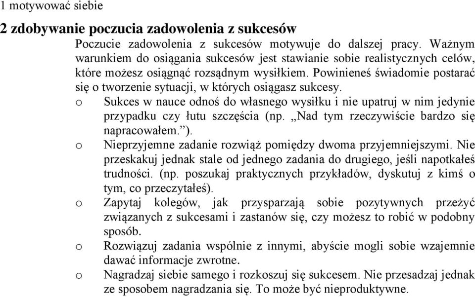 Sukces w nauce dnś d własneg wysiłku i nie upatruj w nim jedynie przypadku czy łutu szczęścia (np. Nad tym rzeczywiście bardz się napracwałem. ).