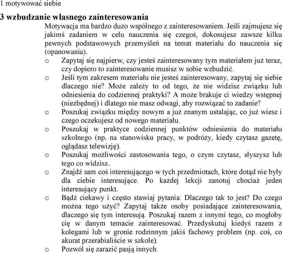 Zapytaj się najpierw, czy jesteś zaintereswany tym materiałem już teraz, czy dpier t zaintereswanie musisz w sbie wzbudzić.