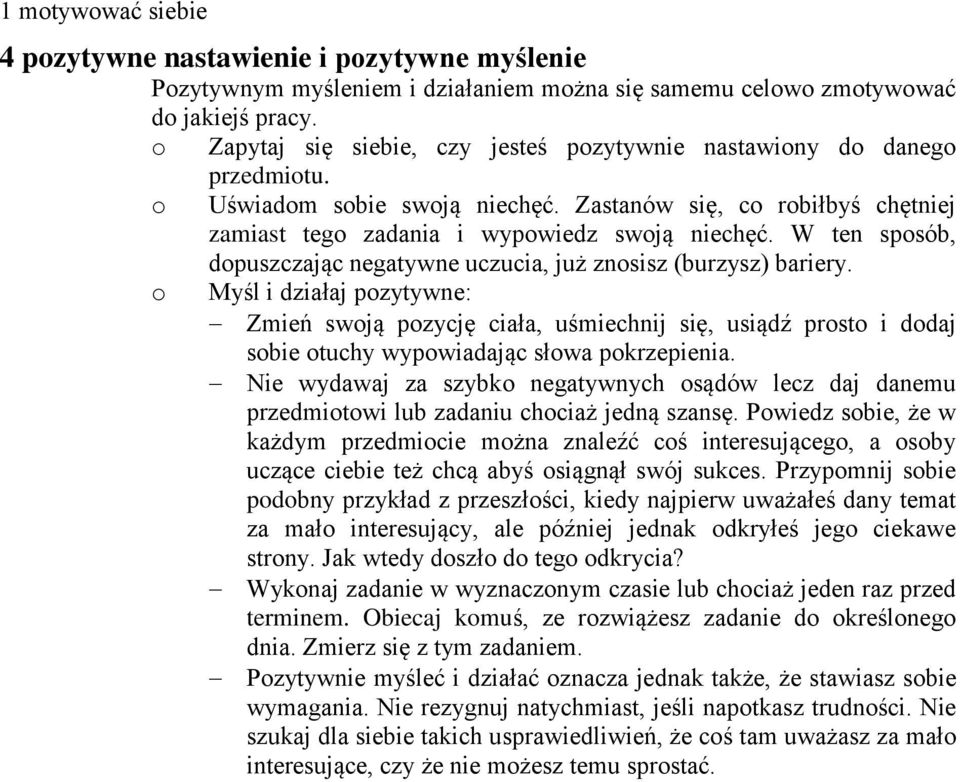 W ten spsób, dpuszczając negatywne uczucia, już znsisz (burzysz) bariery. Myśl i działaj pzytywne: Zmień swją pzycję ciała, uśmiechnij się, usiądź prst i ddaj sbie tuchy wypwiadając słwa pkrzepienia.