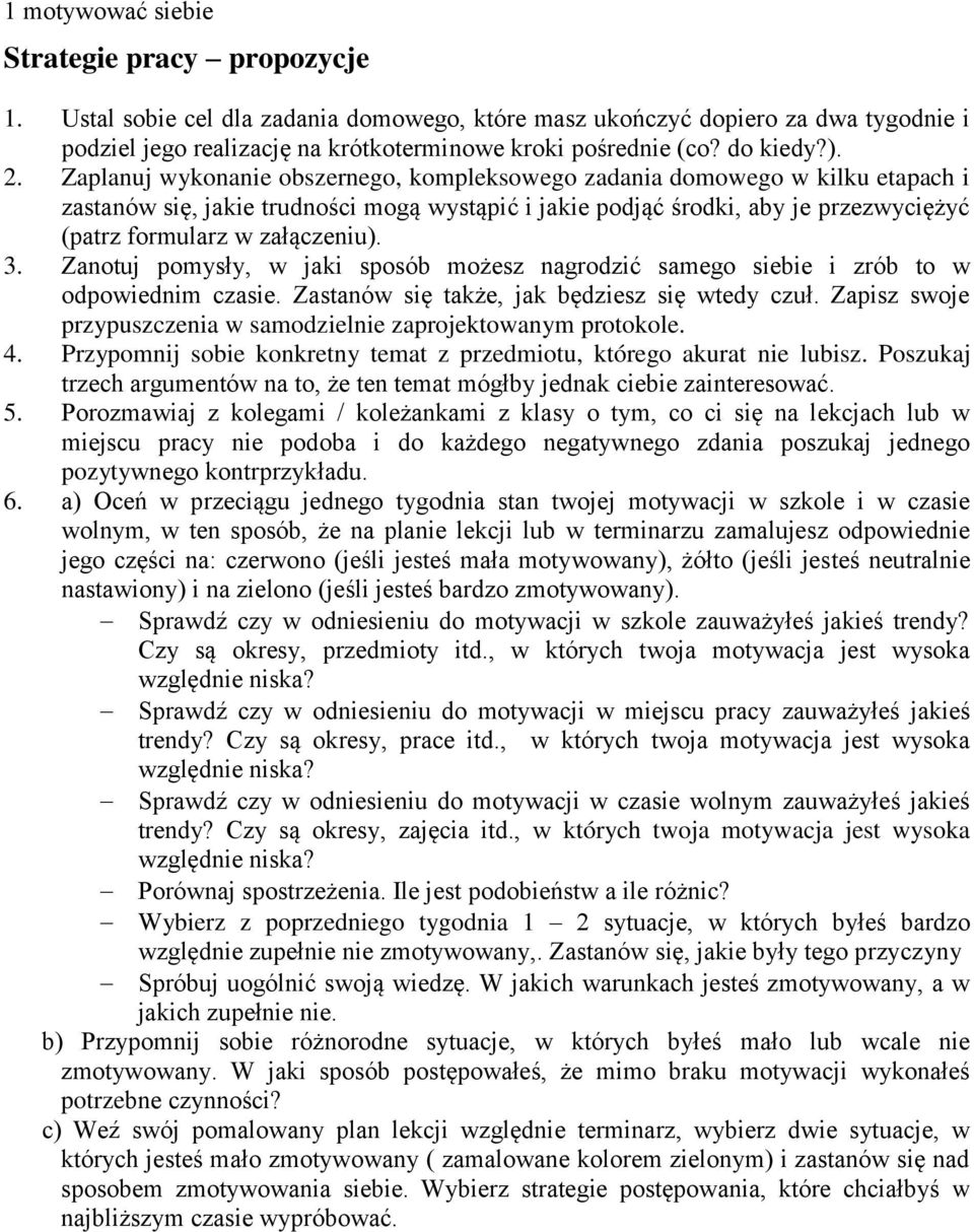 Zantuj pmysły, w jaki spsób mżesz nagrdzić sameg siebie i zrób t w dpwiednim czasie. Zastanów się także, jak będziesz się wtedy czuł. Zapisz swje przypuszczenia w samdzielnie zaprjektwanym prtkle. 4.