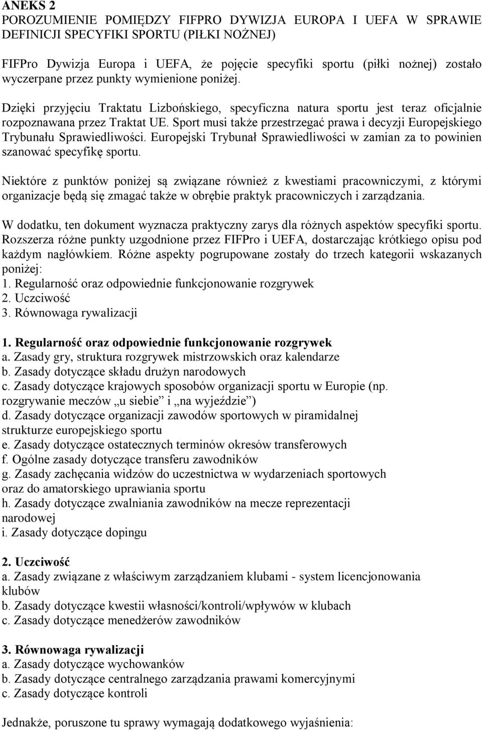 Sport musi także przestrzegać prawa i decyzji Europejskiego Trybunału Sprawiedliwości. Europejski Trybunał Sprawiedliwości w zamian za to powinien szanować specyfikę sportu.