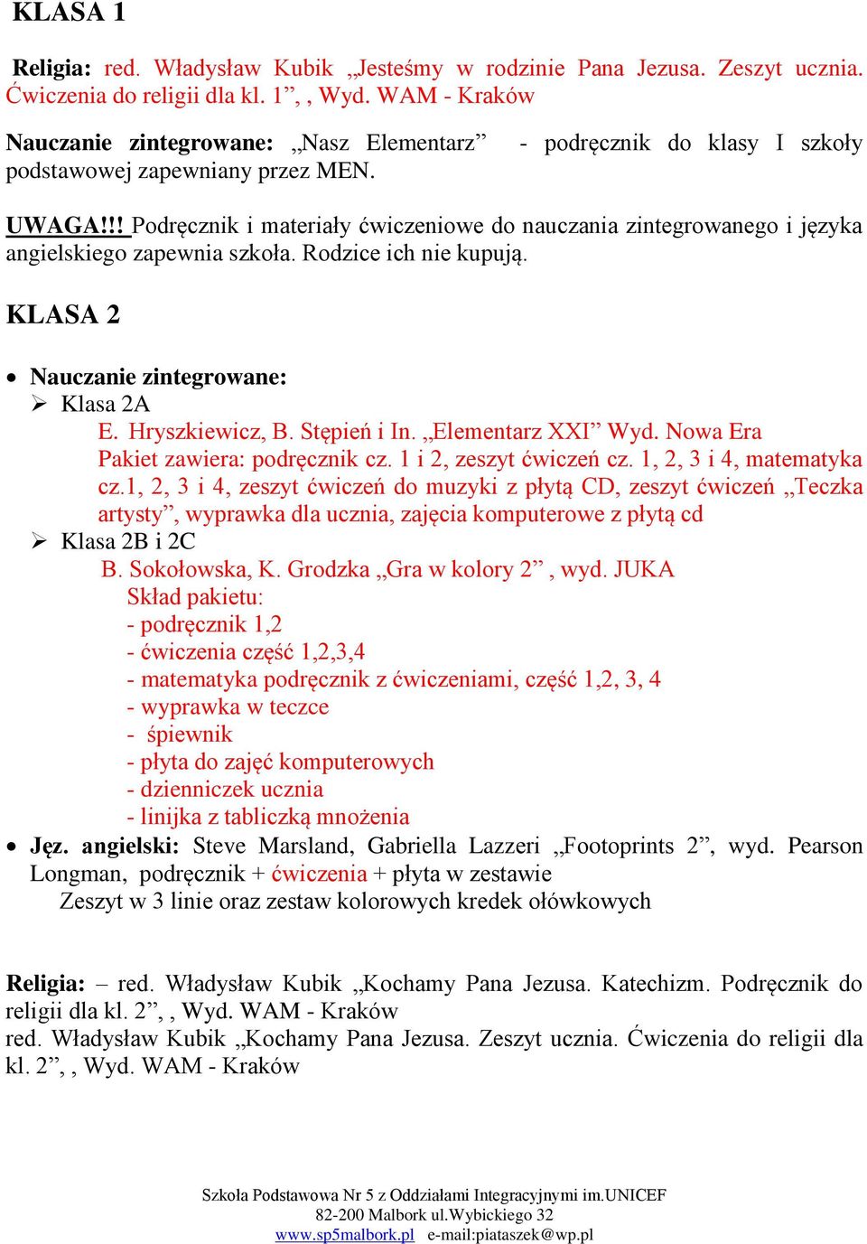 !! Podręcznik i materiały ćwiczeniowe do nauczania zintegrowanego i języka angielskiego zapewnia szkoła. Rodzice ich nie kupują. KLASA 2 Nauczanie zintegrowane: Klasa 2A E. Hryszkiewicz, B.