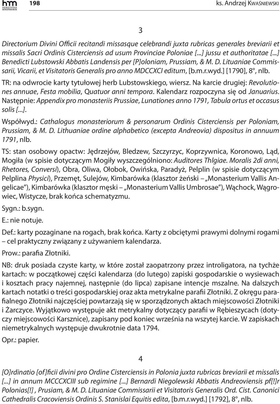 ] [1790], 8, nlb. TR: na odwrocie karty tytułowej herb Lubstowskiego, wiersz. Na karcie drugiej: Revolutiones annuae, Festa mobilia, Quatuor anni tempora. Kalendarz rozpoczyna się od Januarius.