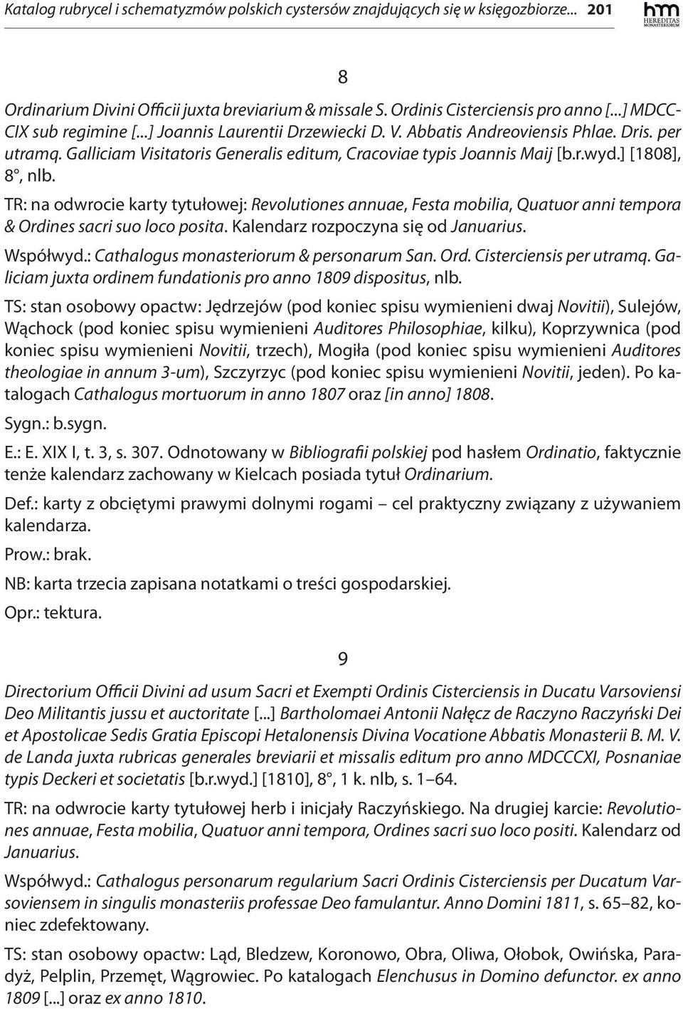 ] [1808], 8, nlb. TR: na odwrocie karty tytułowej: Revolutiones annuae, Festa mobilia, Quatuor anni tempora & Ordines sacri suo loco posita. Kalendarz rozpoczyna się od Januarius. Współwyd.