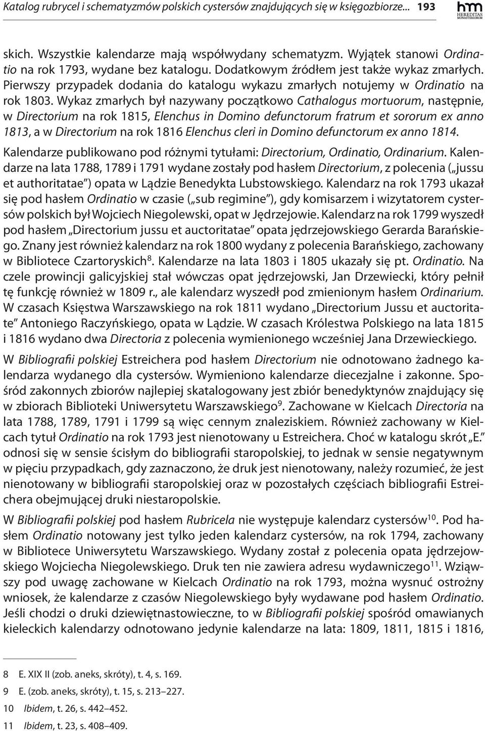 Wykaz zmarłych był nazywany początkowo Cathalogus mortuorum, następnie, w Directorium na rok 1815, Elenchus in Domino defunctorum fratrum et sororum ex anno 1813, a w Directorium na rok 1816 Elenchus