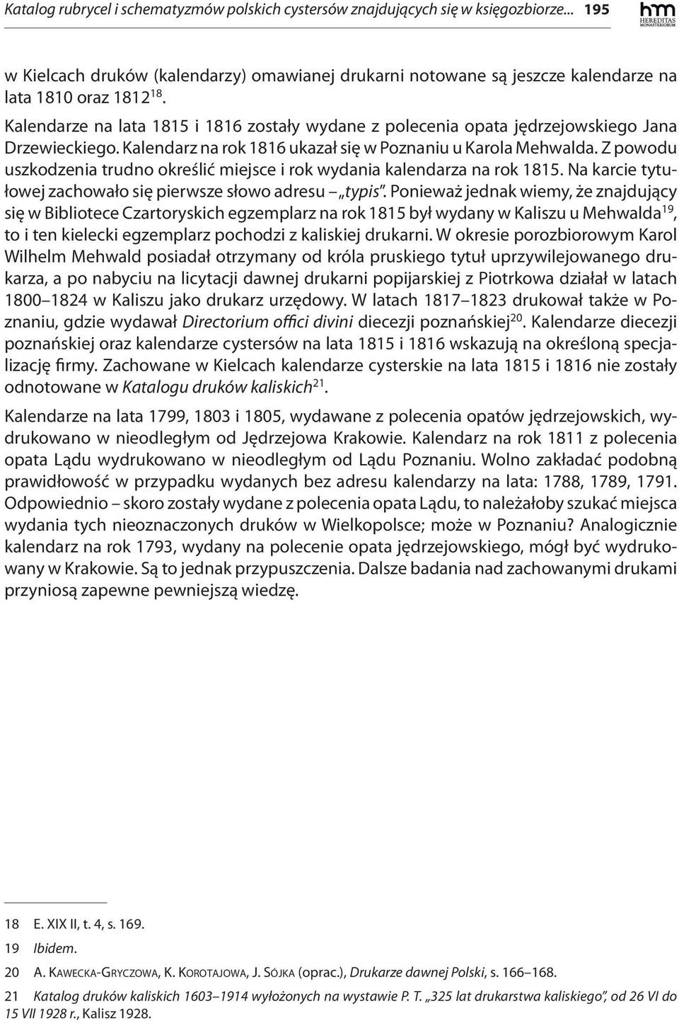 Z powodu uszkodzenia trudno określić miejsce i rok wydania kalendarza na rok 1815. Na karcie tytułowej zachowało się pierwsze słowo adresu typis.