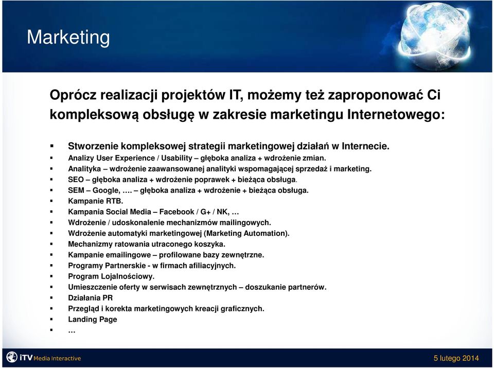 SEO głęboka analiza + wdrożenie poprawek + bieżąca obsługa. SEM Google,. głęboka analiza + wdrożenie + bieżąca obsługa. Kampanie RTB.