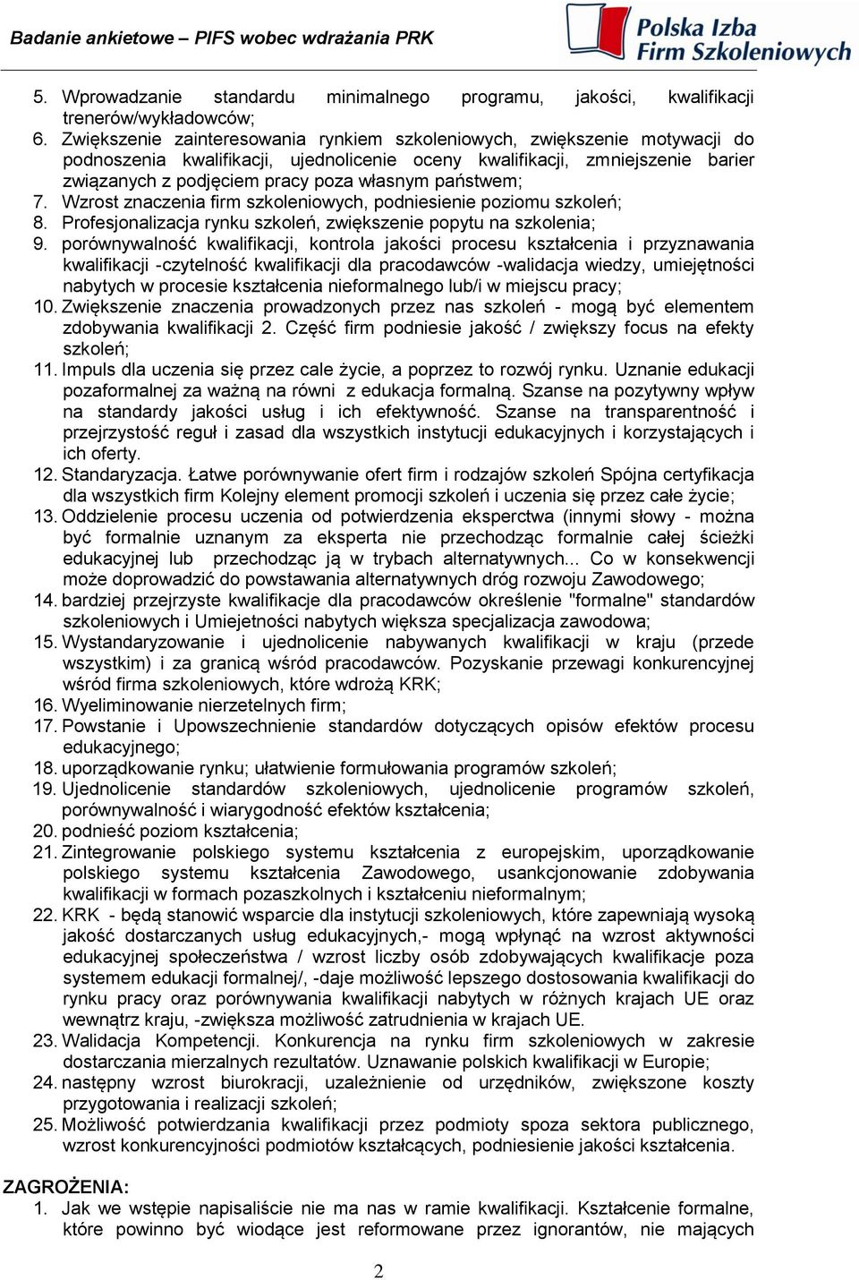 państwem; 7. Wzrost znaczenia firm szkoleniowych, podniesienie poziomu szkoleń; 8. Profesjonalizacja rynku szkoleń, zwiększenie popytu na szkolenia; 9.