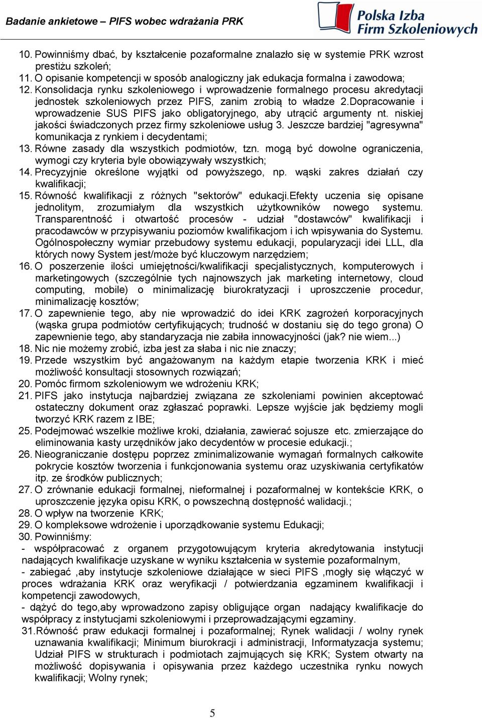 Dopracowanie i wprowadzenie SUS PIFS jako obligatoryjnego, aby utrącić argumenty nt. niskiej jakości świadczonych przez firmy szkoleniowe usług 3.