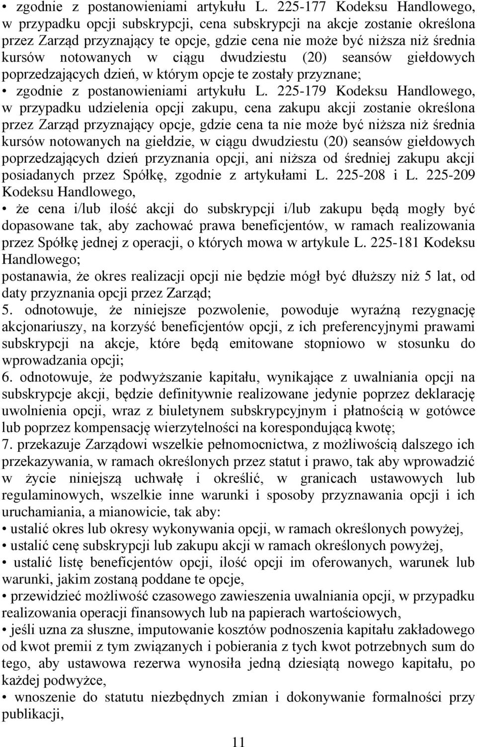 w ciągu dwudziestu (20) seansów giełdowych poprzedzających dzień, w którym opcje te zostały przyznane;  225-179 Kodeksu Handlowego, w przypadku udzielenia opcji zakupu, cena zakupu akcji zostanie