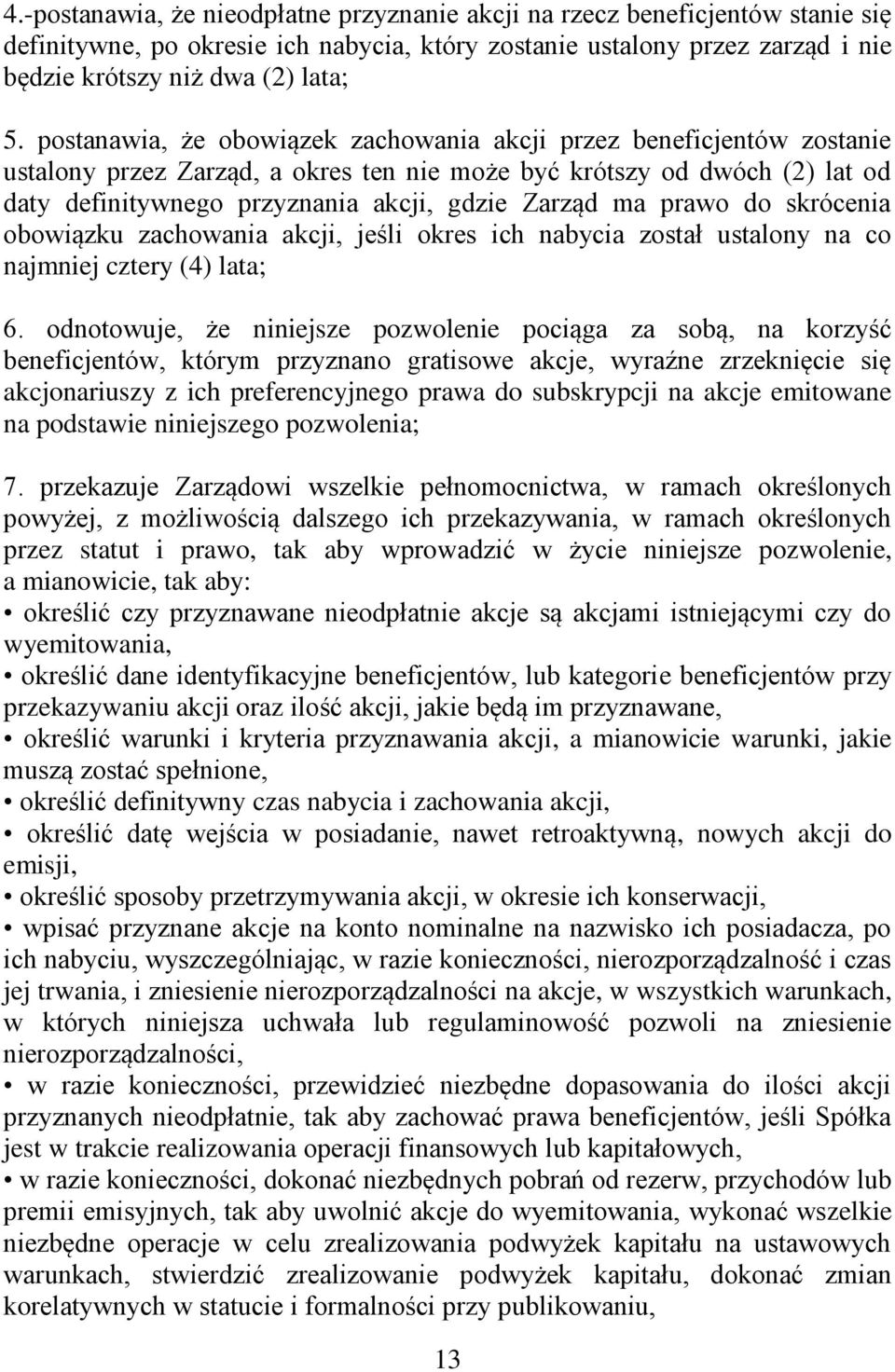 prawo do skrócenia obowiązku zachowania akcji, jeśli okres ich nabycia został ustalony na co najmniej cztery (4) lata; 6.