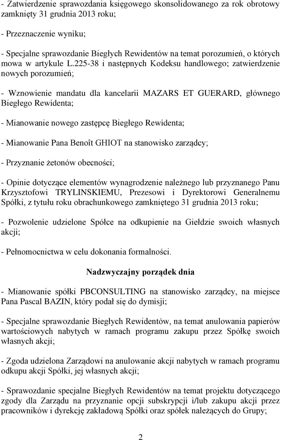 225-38 i następnych Kodeksu handlowego; zatwierdzenie nowych porozumień; - Wznowienie mandatu dla kancelarii MAZARS ET GUERARD, głównego Biegłego Rewidenta; - Mianowanie nowego zastępcę Biegłego