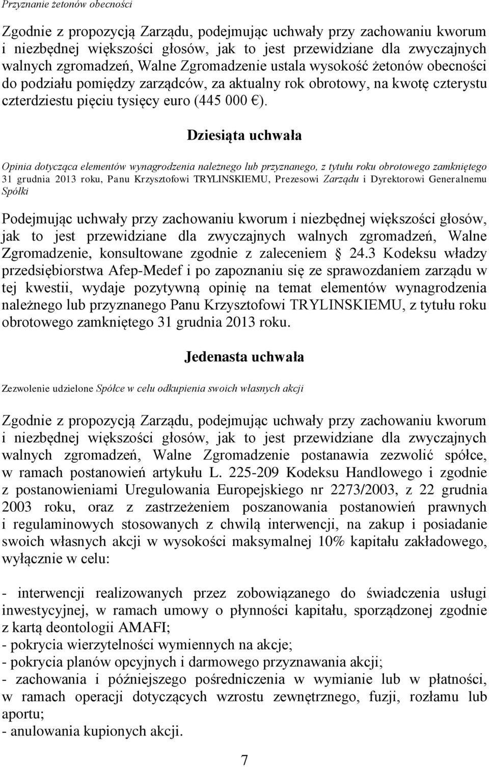 Dziesiąta uchwała Opinia dotycząca elementów wynagrodzenia należnego lub przyznanego, z tytułu roku obrotowego zamkniętego 31 grudnia 2013 roku, Panu Krzysztofowi TRYLINSKIEMU, Prezesowi Zarządu i