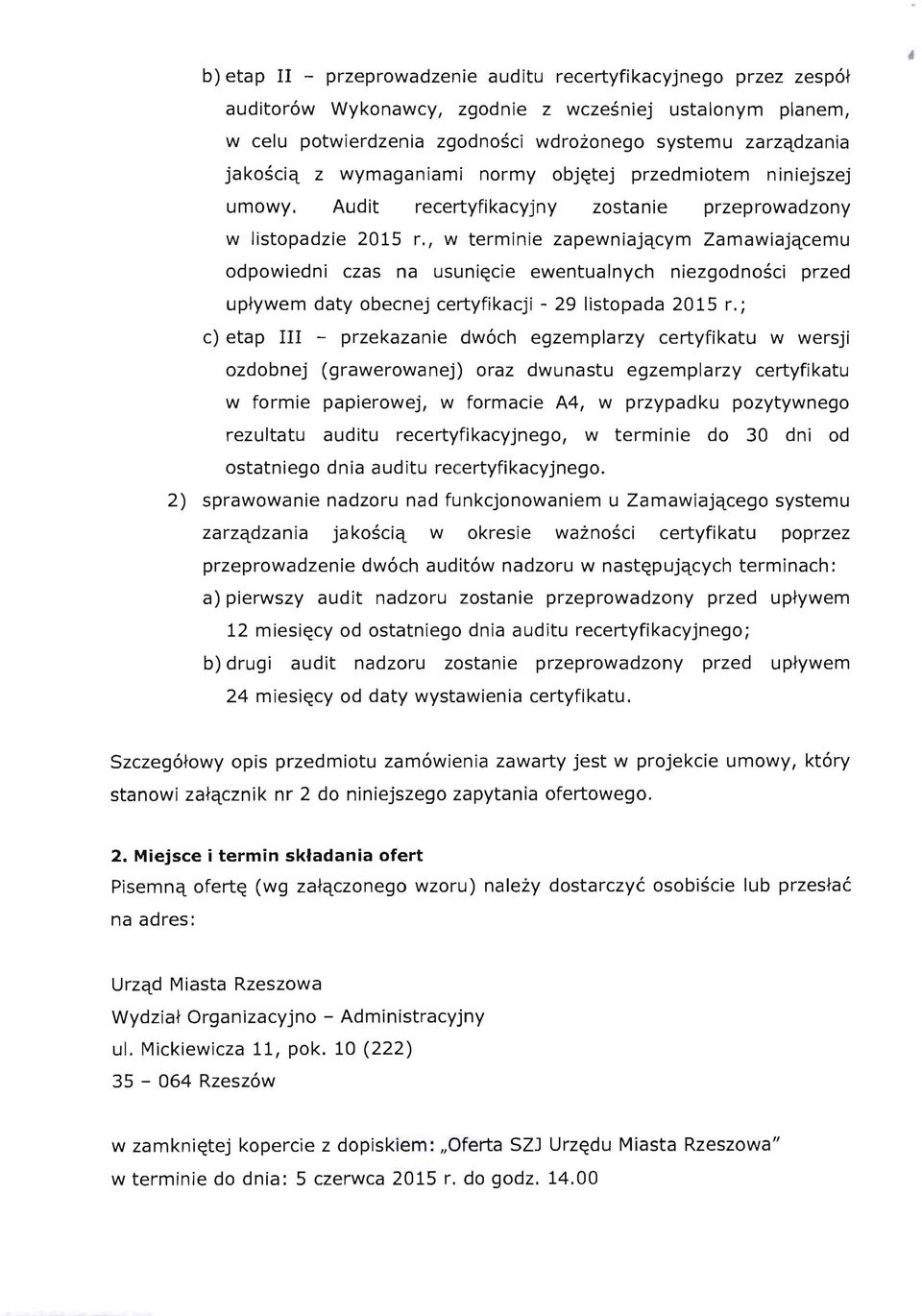 , w terminie zapewniajqcym Zamawiajqcemu odpowiedni czas na usuni~cie ewentualnych niezgodnosci przed uptywem daty obecnej certyfikacji - 29 listopada 2015 r.