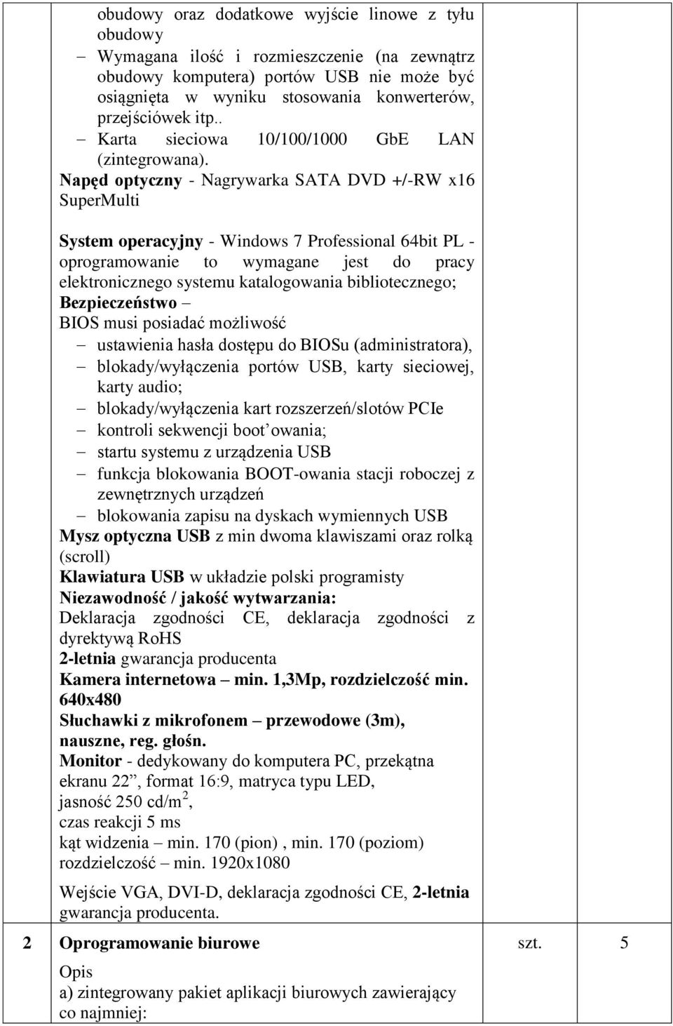 Napęd optyczny - Nagrywarka SATA DVD +/-RW x16 SuperMulti System operacyjny - Windows 7 Professional 64bit PL - oprogramowanie to wymagane jest do pracy elektronicznego systemu katalogowania