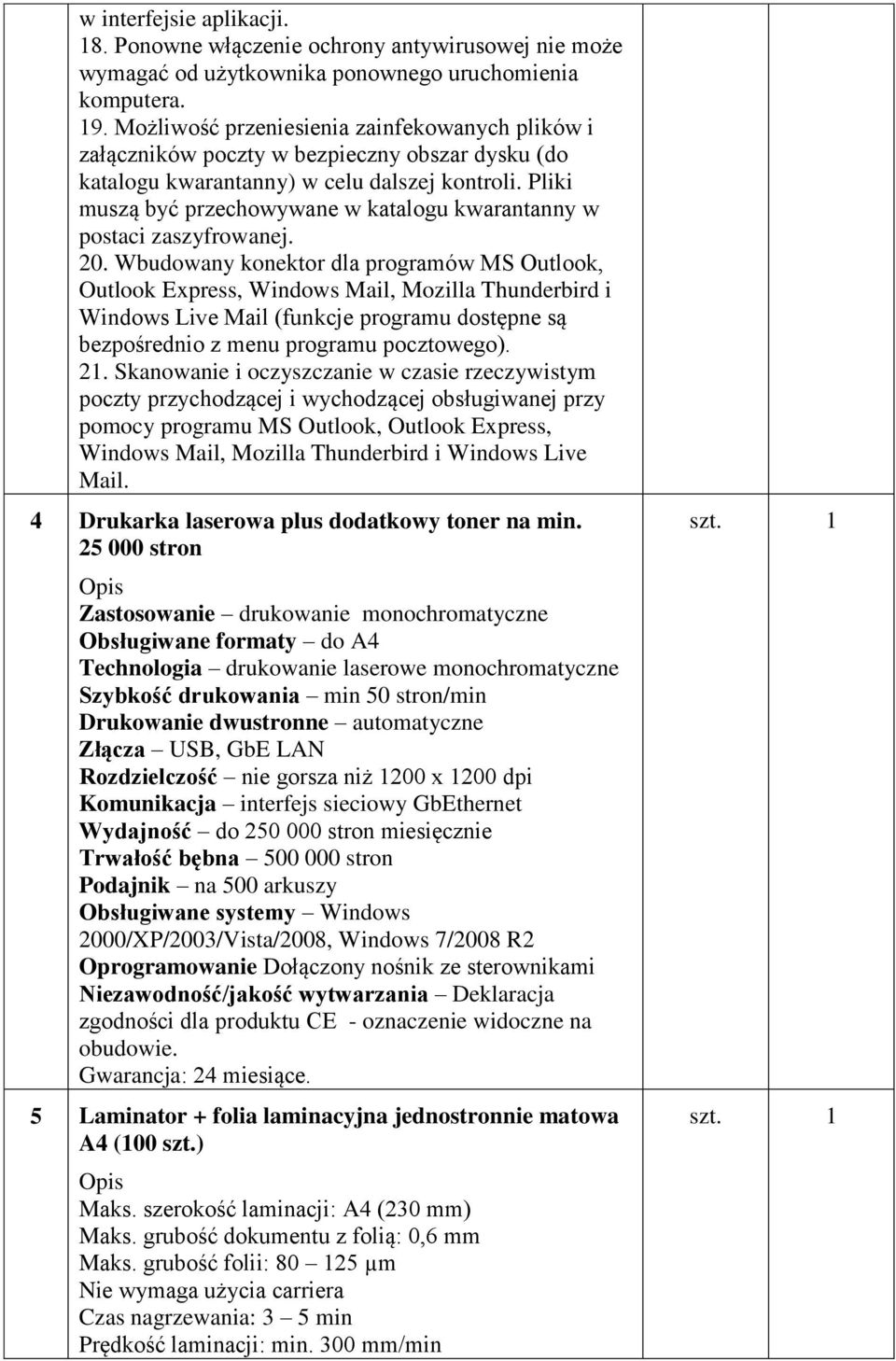 Pliki muszą być przechowywane w katalogu kwarantanny w postaci zaszyfrowanej. 20.