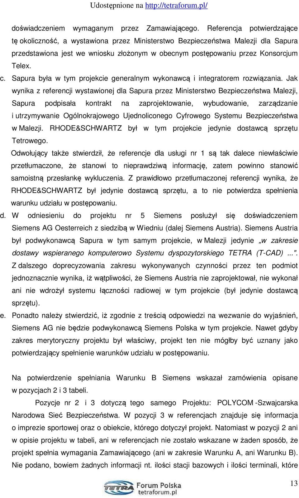 Sapura była w tym projekcie generalnym wykonawcą i integratorem rozwiązania.