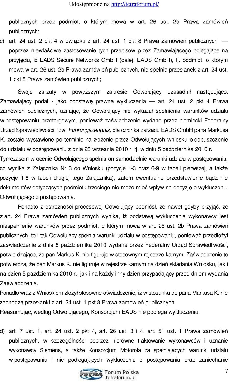 1 pkt 8 Prawa zamówień publicznych poprzez niewłaściwe zastosowanie tych przepisów przez Zamawiającego polegające na przyjęciu, iż EADS Secure Networks GmbH (dalej: EADS GmbH), tj.