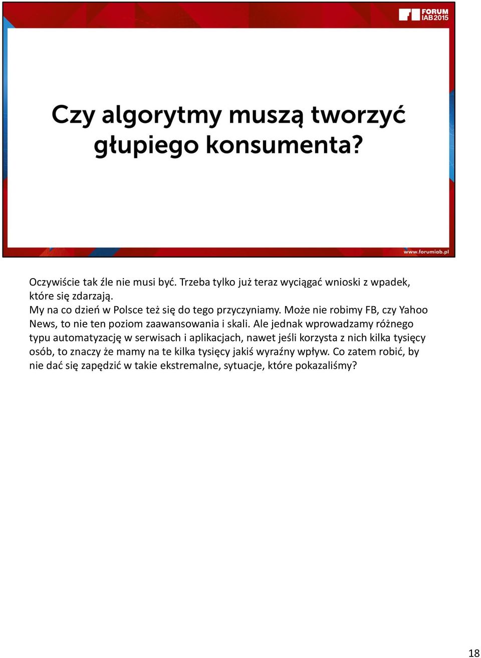 Może nie robimy FB, czy Yahoo News, to nie ten poziom zaawansowania i skali.