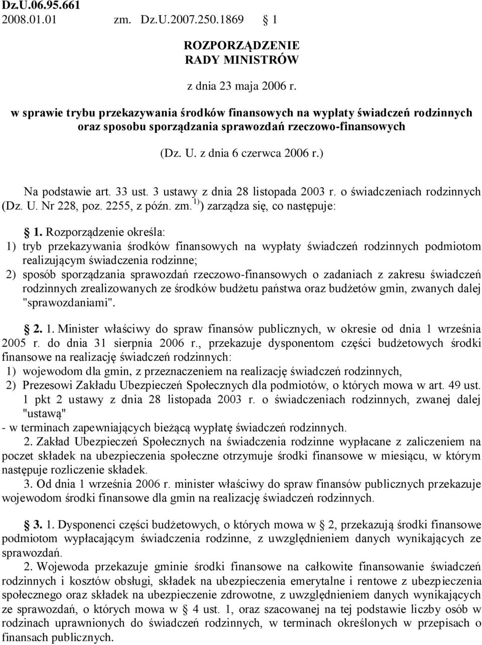 3 ustawy z dnia 28 listopada 2003 r. o świadczeniach rodzinnych (Dz. U. Nr 228, poz. 2255, z późn. zm. ) zarządza się, co następuje: 1.