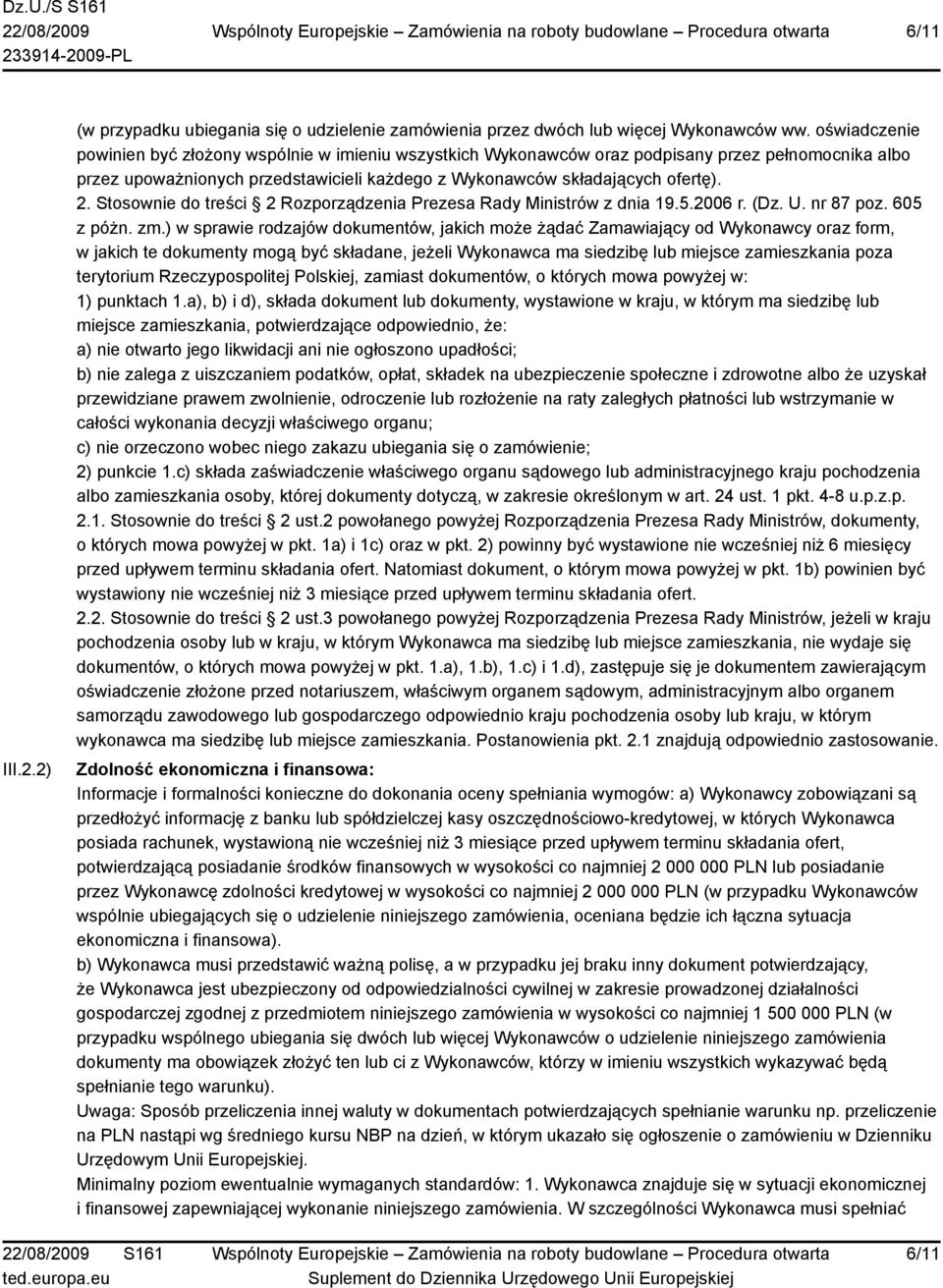 Stosownie do treści 2 Rozporządzenia Prezesa Rady Ministrów z dnia 19.5.2006 r. (Dz. U. nr 87 poz. 605 z póżn. zm.