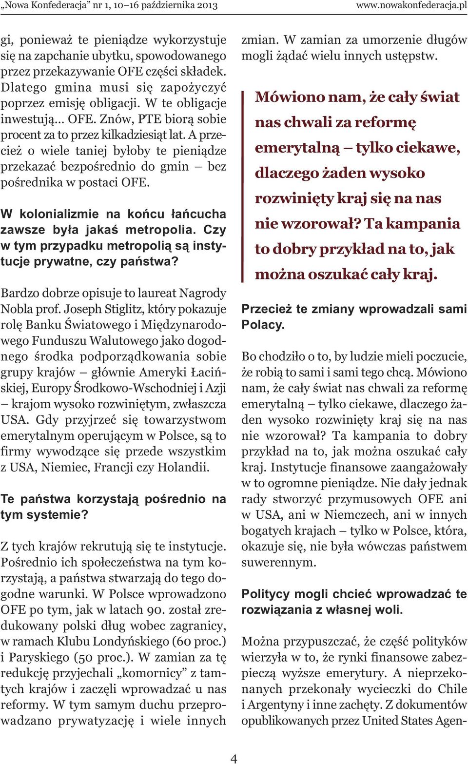 W kolonializmie na końcu łańcucha zawsze była jakaś metropolia. Czy w tym przypadku metropolią są instytucje prywatne, czy państwa? Bardzo dobrze opisuje to laureat Nagrody Nobla prof.