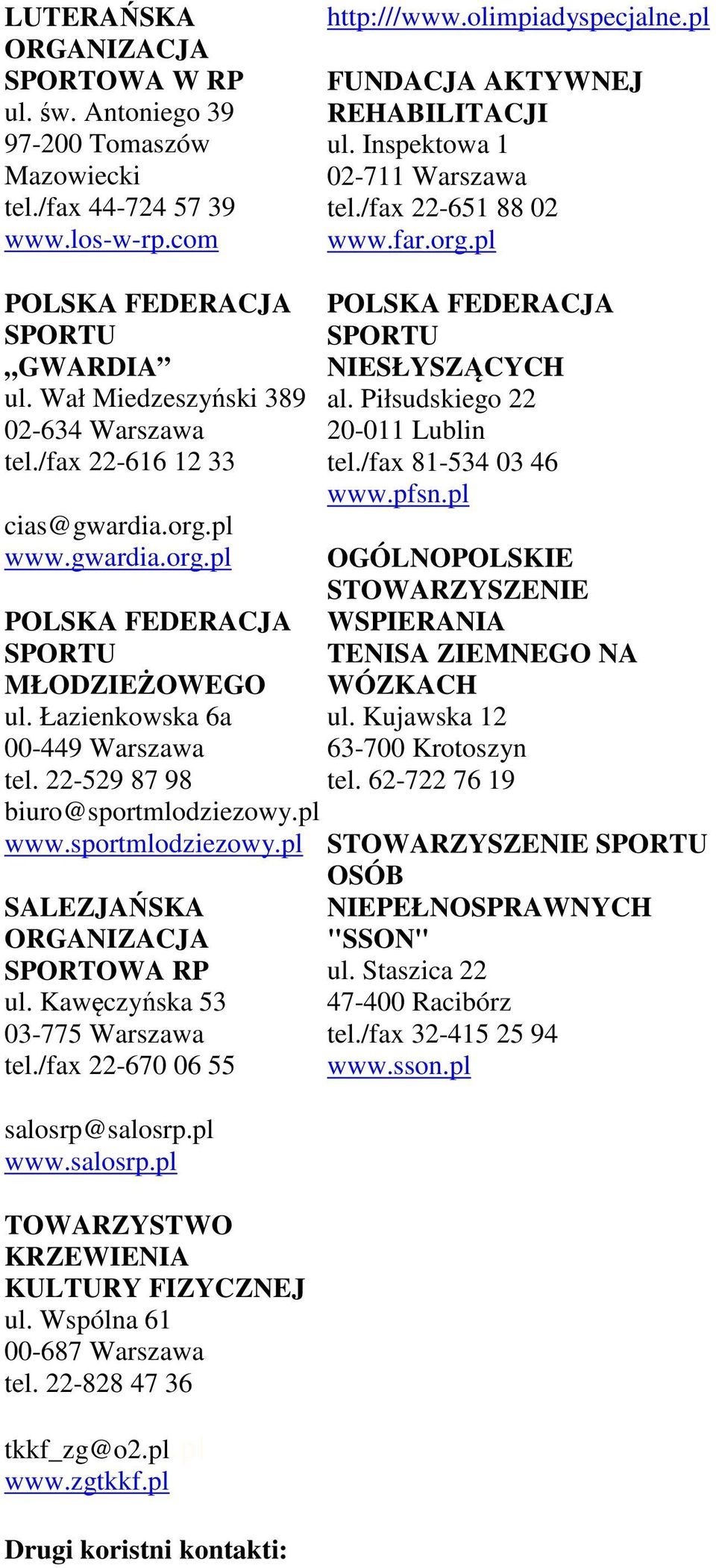 Łazienkowska 6a 00-449 Warszawa tel. 22-529 87 98 biuro@sportmlodziezowy.pl www.sportmlodziezowy.pl SALEZJAŃSKA ORGANIZACJA SPORTOWA RP ul. Kawęczyńska 53 03-775 Warszawa tel.