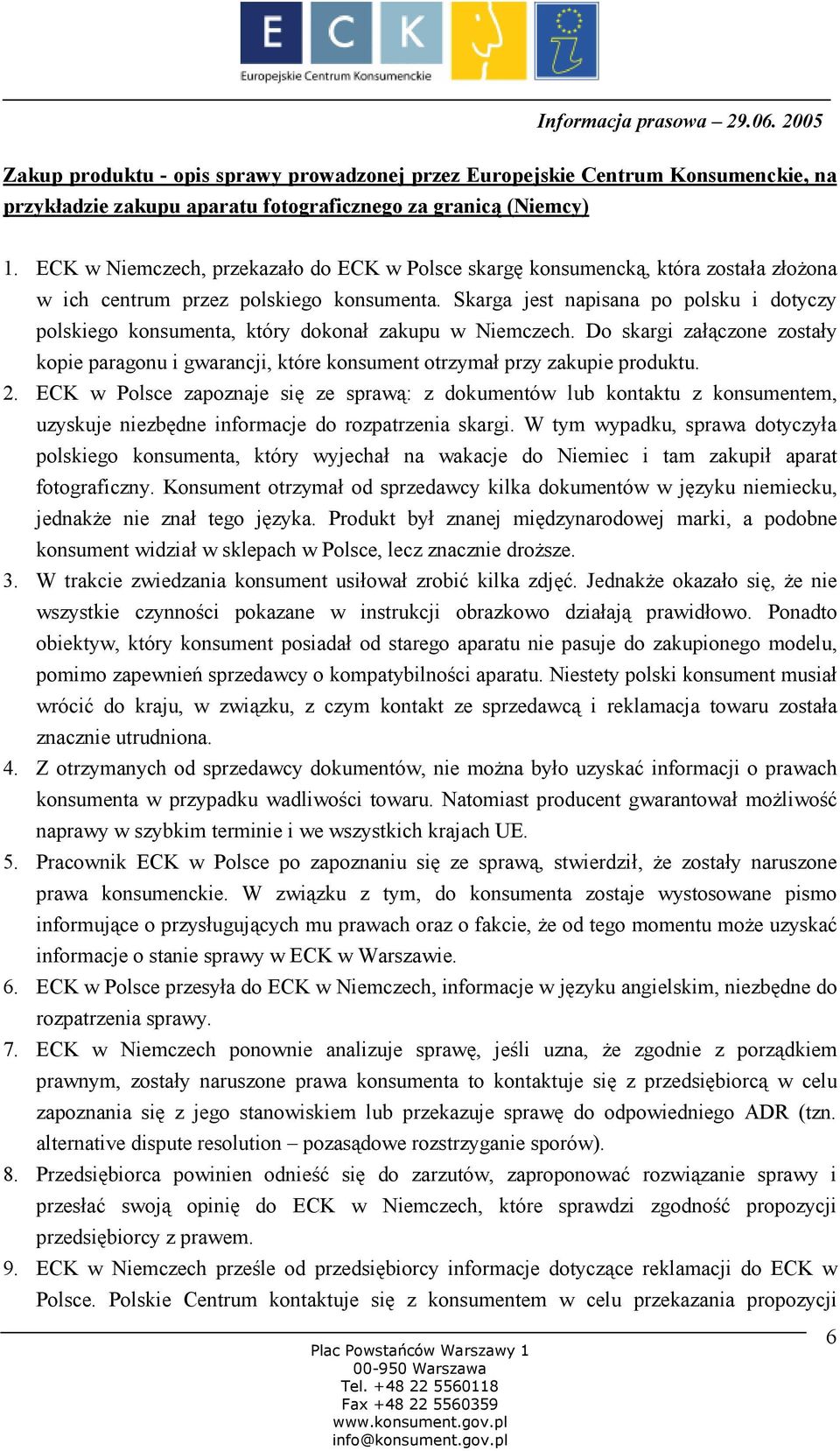 Skarga jest napisana po polsku i dotyczy polskiego konsumenta, który dokonał zakupu w Niemczech. Do skargi załączone zostały kopie paragonu i gwarancji, które konsument otrzymał przy zakupie produktu.