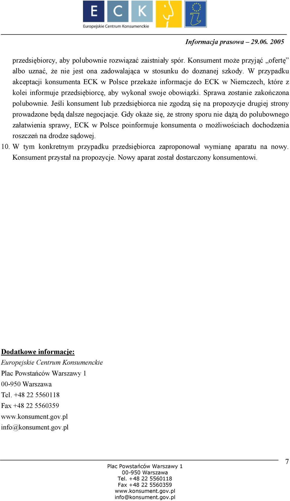 Jeśli konsument lub przedsiębiorca nie zgodzą się na propozycje drugiej strony prowadzone będą dalsze negocjacje.