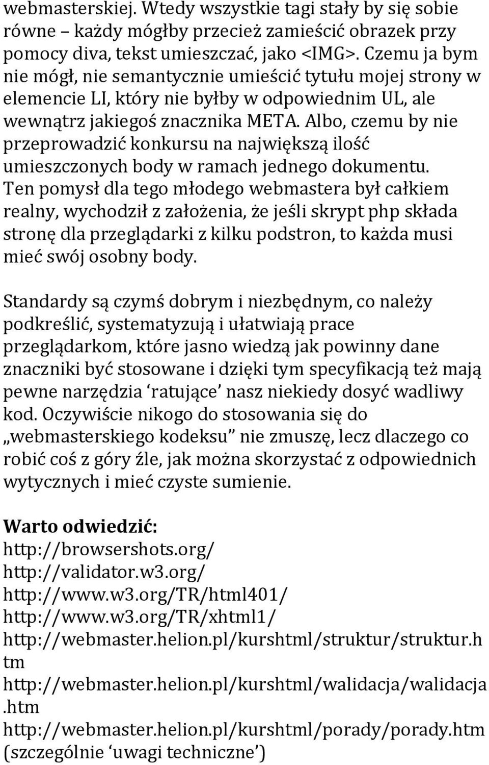 Albo, czemu by nie przeprowadzić konkursu na największą ilość umieszczonych body w ramach jednego dokumentu.