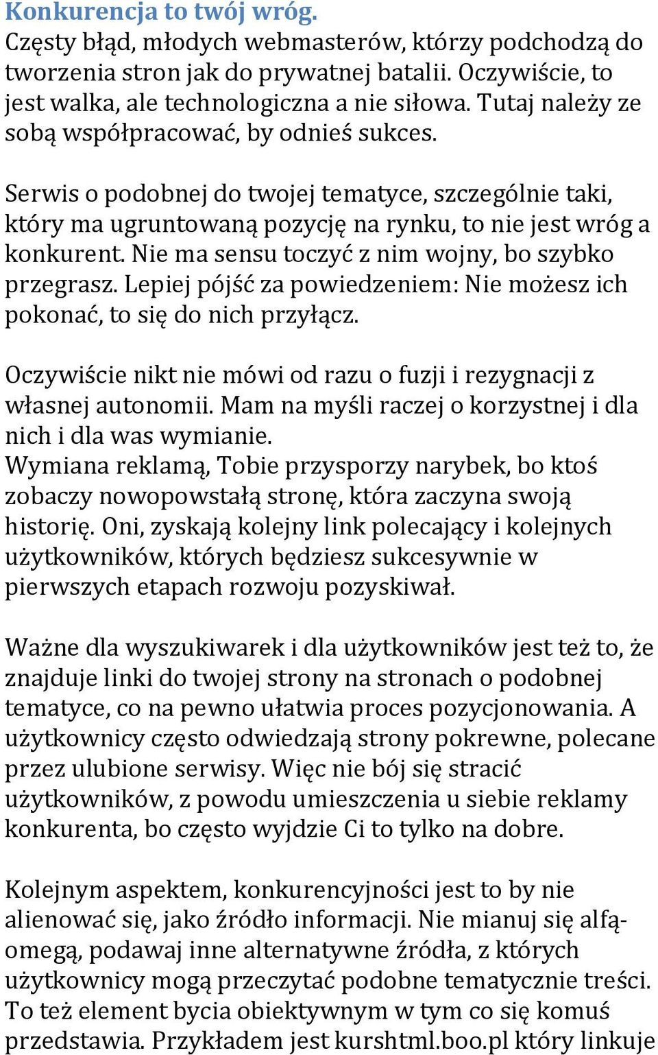 Nie ma sensu toczyć z nim wojny, bo szybko przegrasz. Lepiej pójść za powiedzeniem: Nie możesz ich pokonać, to się do nich przyłącz.