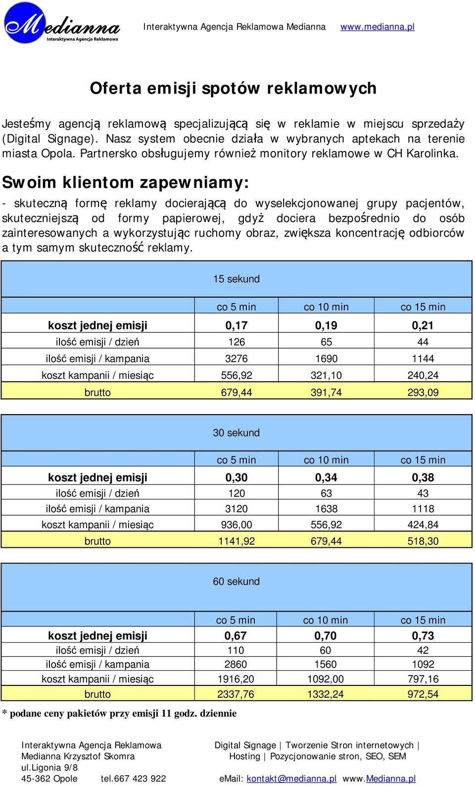 Swoim klientom zapewniamy: - skuteczn form reklamy docieraj do wyselekcjonowanej grupy pacjentów, skuteczniejsz od formy papierowej, gdy dociera bezpo rednio do osób zainteresowanych a wykorzystuj c