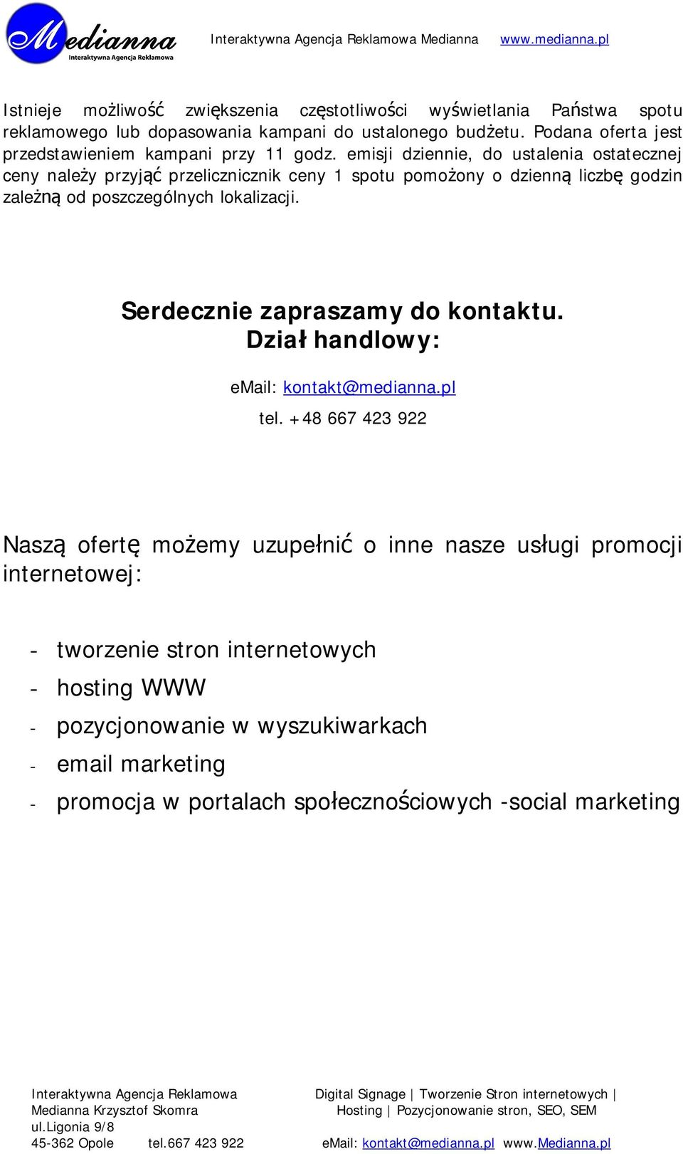 emisji dziennie, do ustalenia ostatecznej ceny nale y przyj przelicznicznik ceny 1 spotu pomo ony o dzienn liczb godzin zale od poszczególnych lokalizacji.