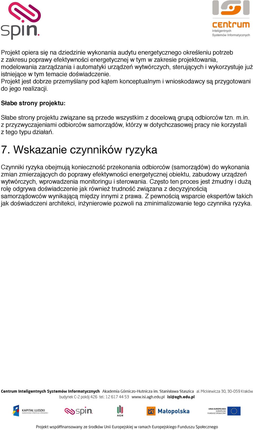 Słabe strony projektu:# Słabe strony projektu związane są przede wszystkim z docelową grupą odbiorców tzn. m.in.