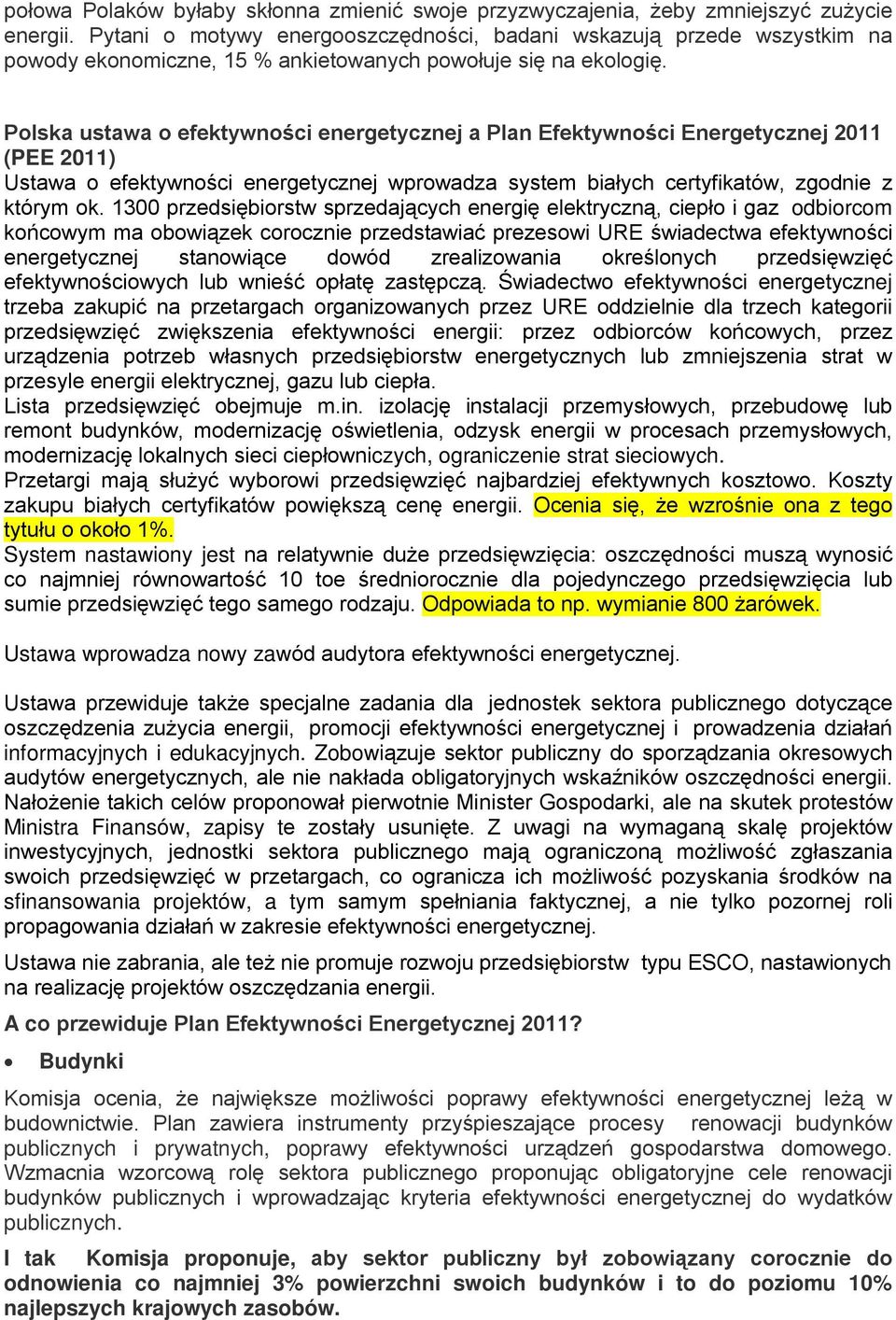 Polska ustawa o efektywności energetycznej a Plan Efektywności Energetycznej 2011 (PEE 2011) Ustawa o efektywności energetycznej wprowadza system białych certyfikatów, zgodnie z którym ok.