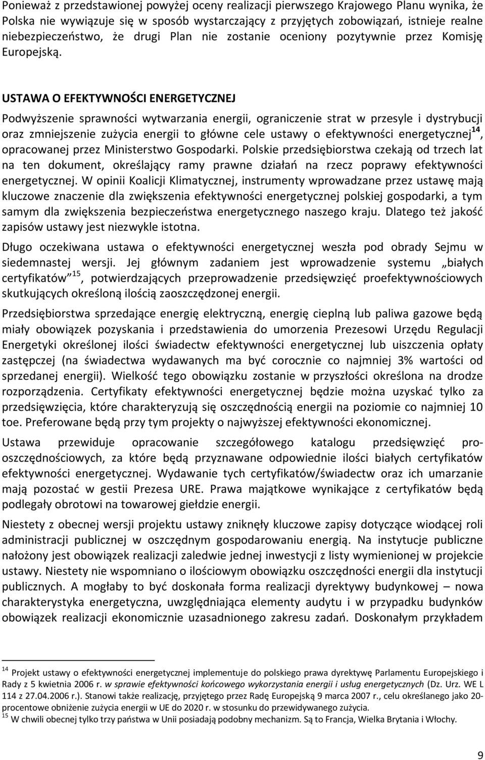 USTAWA O EFEKTYWNOŚCI ENERGETYCZNEJ Podwyższenie sprawności wytwarzania energii, ograniczenie strat w przesyle i dystrybucji oraz zmniejszenie zużycia energii to główne cele ustawy o efektywności