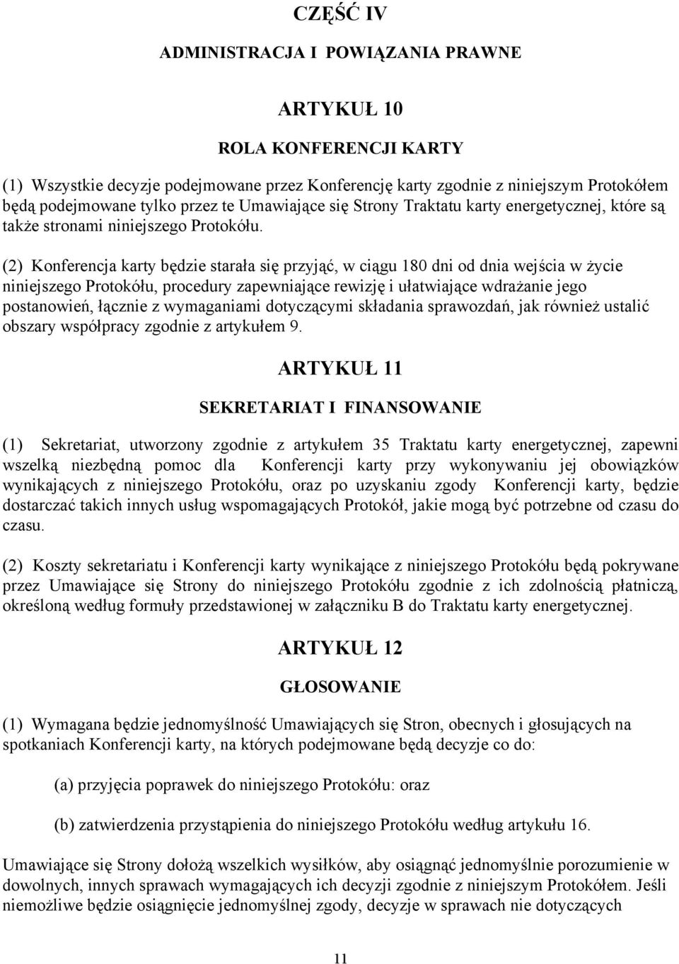 (2) Konferencja karty będzie starała się przyjąć, w ciągu 180 dni od dnia wejścia w życie niniejszego Protokółu, procedury zapewniające rewizję i ułatwiające wdrażanie jego postanowień, łącznie z