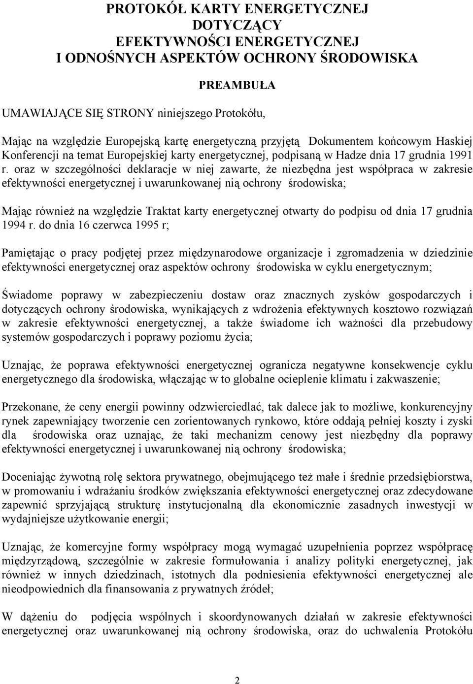 oraz w szczególności deklaracje w niej zawarte, że niezbędna jest współpraca w zakresie efektywności energetycznej i uwarunkowanej nią ochrony środowiska; Mając również na względzie Traktat karty