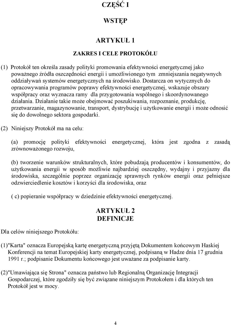 Dostarcza on wytycznych do opracowywania programów poprawy efektywności energetycznej, wskazuje obszary współpracy oraz wyznacza ramy dla przygotowania wspólnego i skoordynowanego działania.