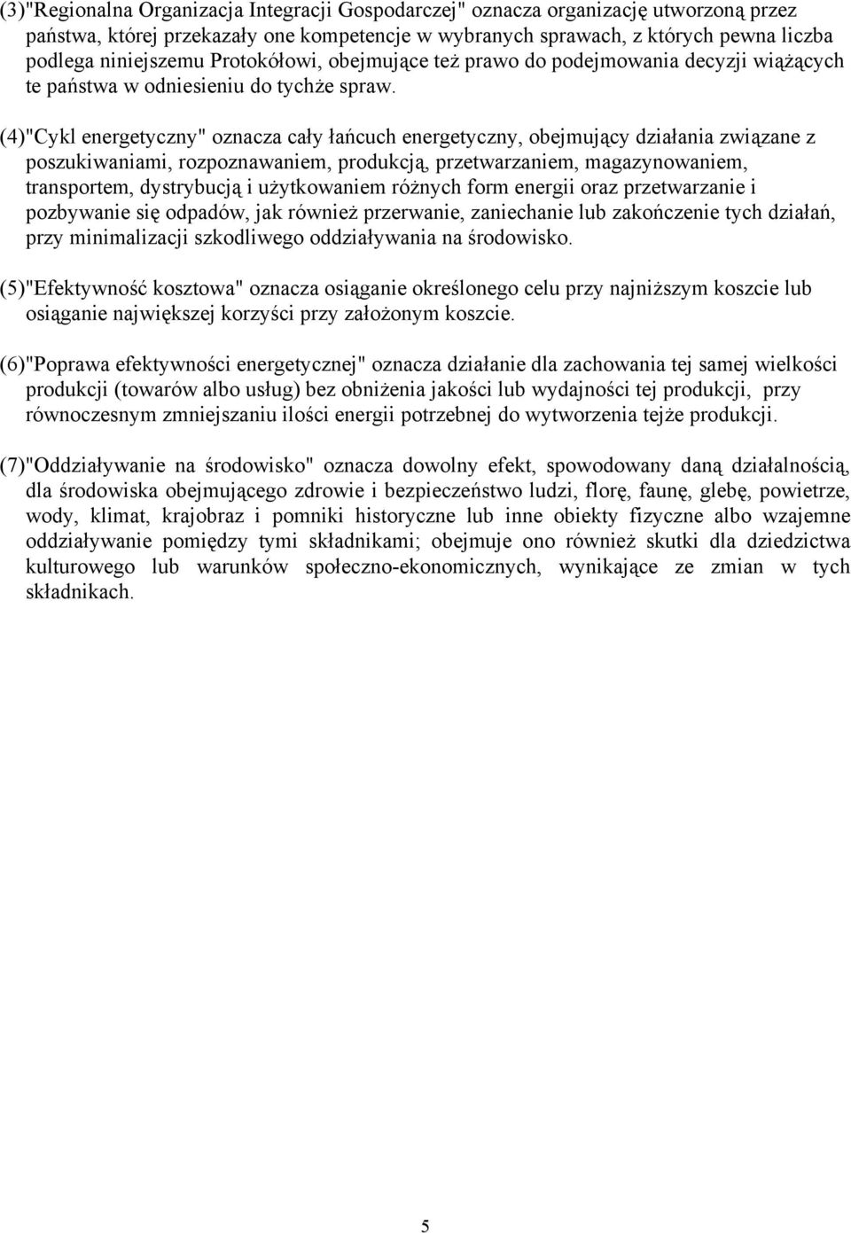 (4)"Cykl energetyczny" oznacza cały łańcuch energetyczny, obejmujący działania związane z poszukiwaniami, rozpoznawaniem, produkcją, przetwarzaniem, magazynowaniem, transportem, dystrybucją i