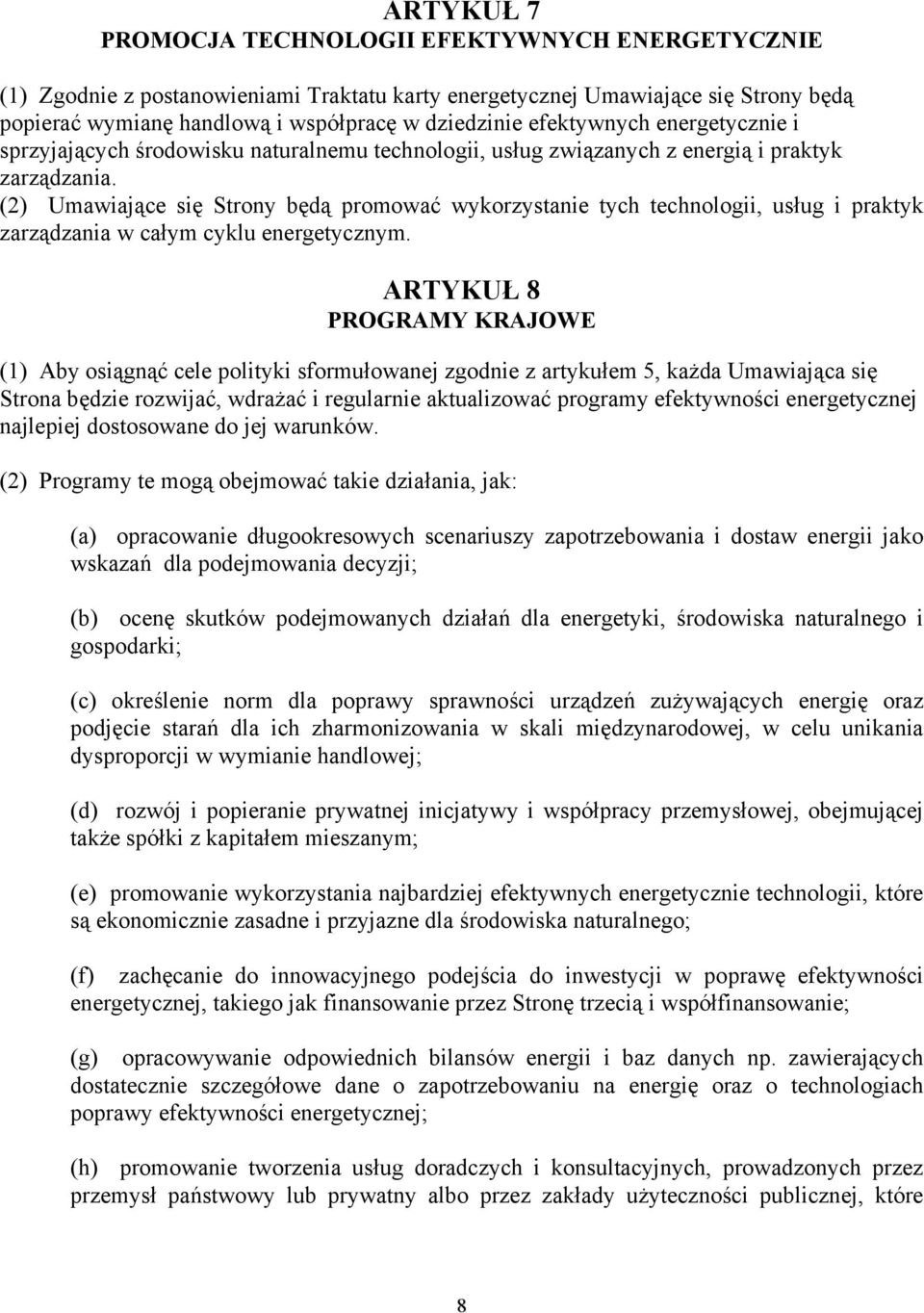 (2) Umawiające się Strony będą promować wykorzystanie tych technologii, usług i praktyk zarządzania w całym cyklu energetycznym.